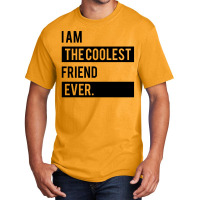 I Am The Coolest Friend  Ever Basic T-shirt | Artistshot