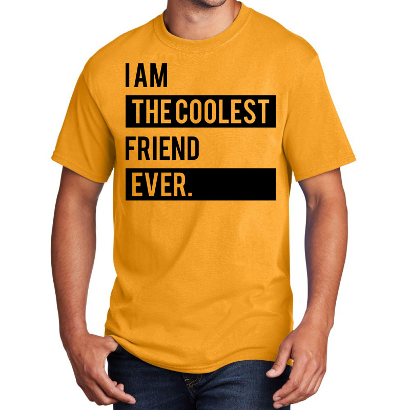 I Am The Coolest Friend  Ever Basic T-shirt | Artistshot