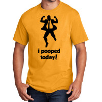 I Pooped Today! Basic T-shirt | Artistshot