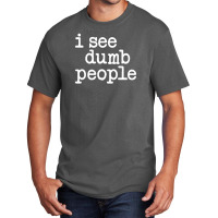 I See Dumb People Basic T-shirt | Artistshot