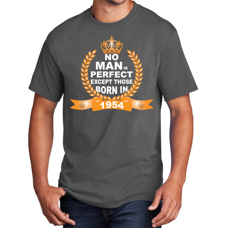 No Man Is Perfect Except Those Born In 1954 Basic T-shirt | Artistshot