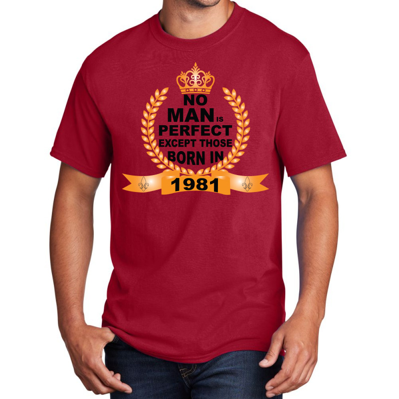 No Man Is Perfect Except Those Born In 1981 Basic T-shirt | Artistshot