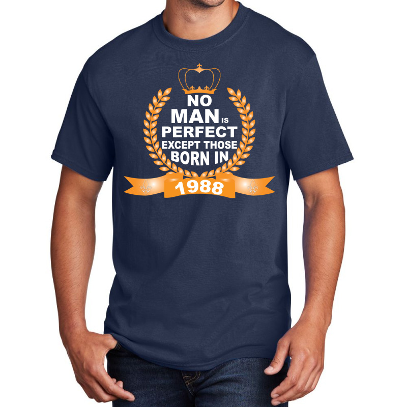 No Man Is Perfect Except Those Born In 1988 Basic T-shirt | Artistshot