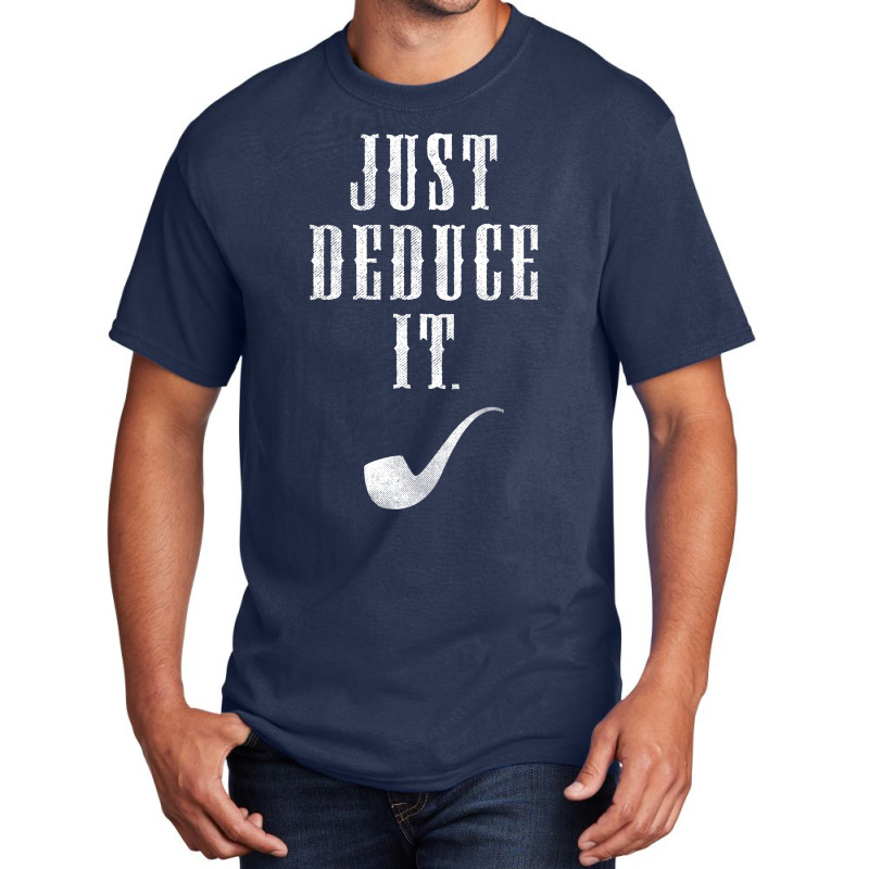 Just Deduce It Basic T-shirt by tshiart | Artistshot