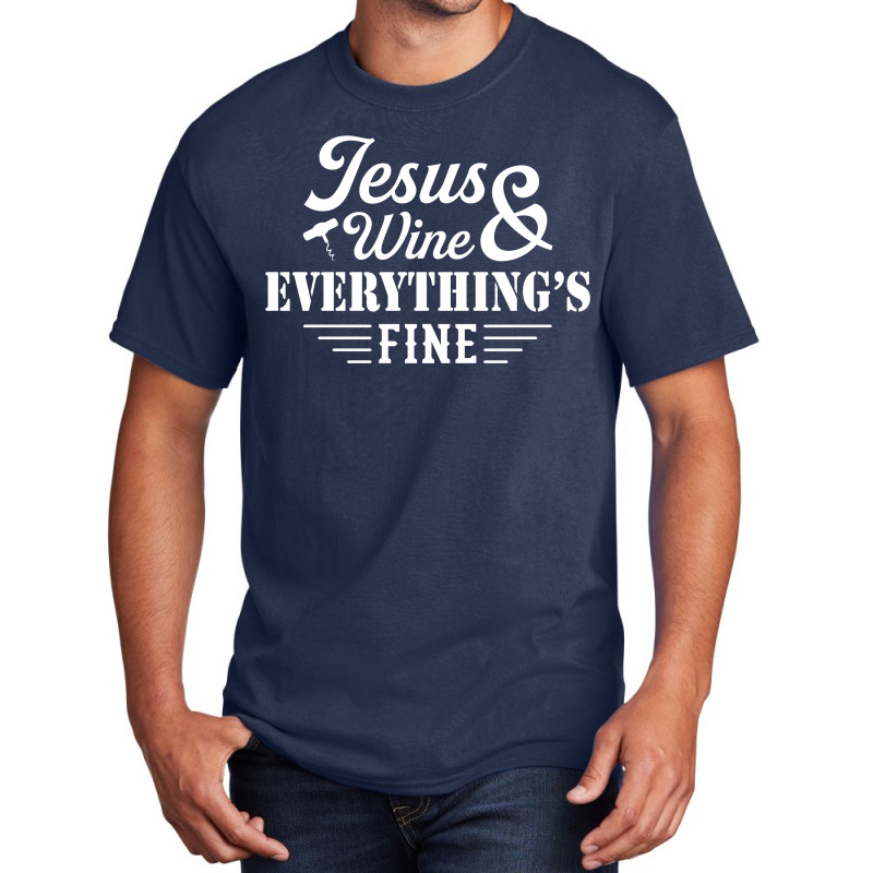 Jesus Wine & Everythings Fine Basic T-shirt | Artistshot