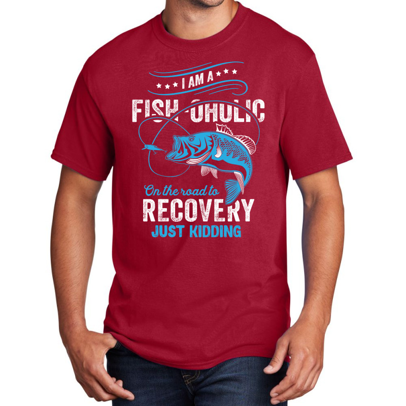 I'm A Fish-oholic On The Road To Recovery Basic T-shirt | Artistshot