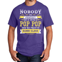 Nobody Is Perfect But If You Are A Pop Pop You Are Pretty Damn Close Basic T-shirt | Artistshot