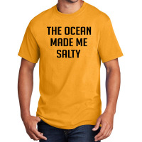 The Ocean Made Me Salty Basic T-shirt | Artistshot