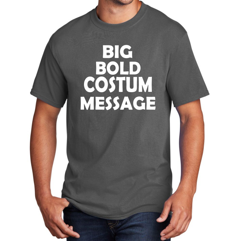 Big Bold Costum Message Basic T-shirt | Artistshot