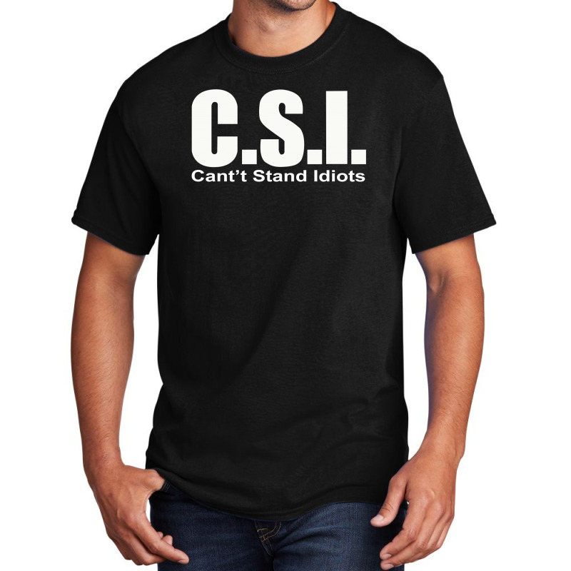 Csi Cant Stand Basic T-shirt by TheCindeta | Artistshot