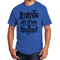 Legends Are Born In August Basic T-shirt | Artistshot