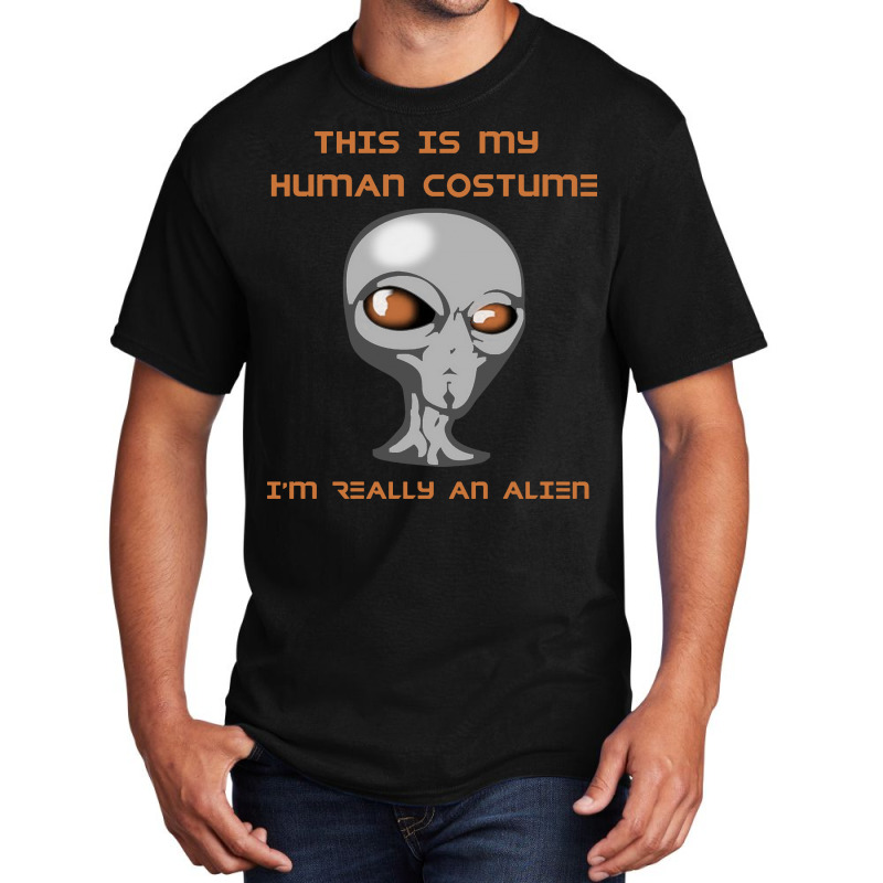 This Is My Human Costume I'm Really An Alien Basic T-shirt | Artistshot