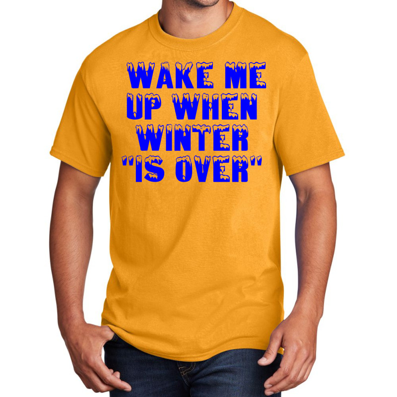 Wake Me Up When Winter Is Over Basic T-shirt | Artistshot