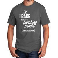 I Bake Because Punching People Is Frowned Upon Basic T-shirt | Artistshot