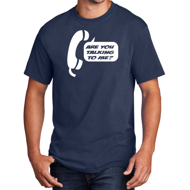 Are You Talking To Me Basic T-shirt | Artistshot