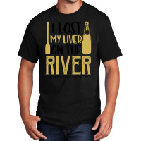 I Lost My Liver On The River For Light Basic T-shirt | Artistshot