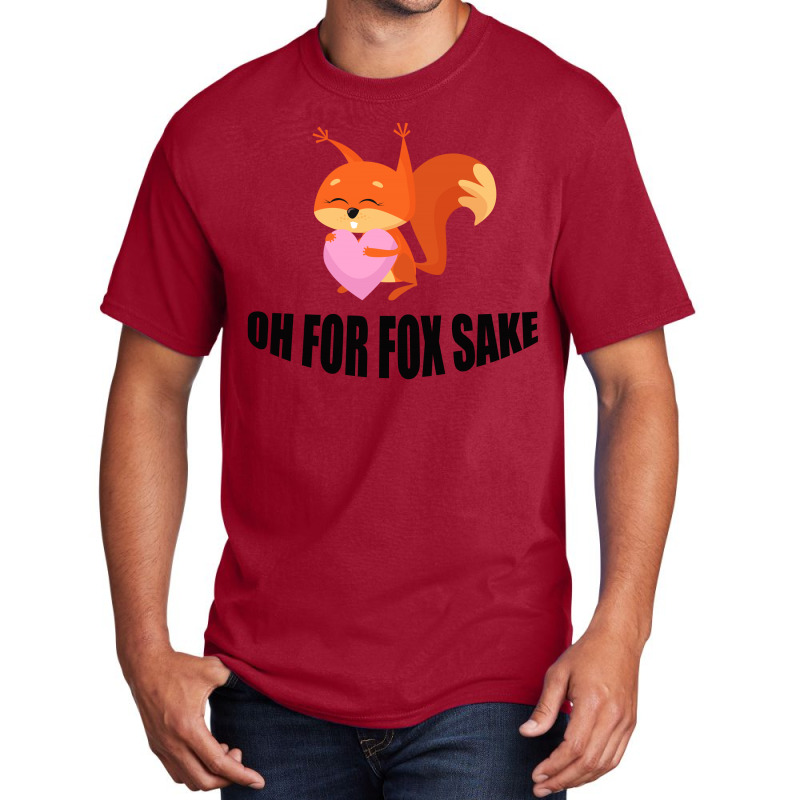 Oh, For Fox Sake Basic T-shirt by Bettercallsaul | Artistshot