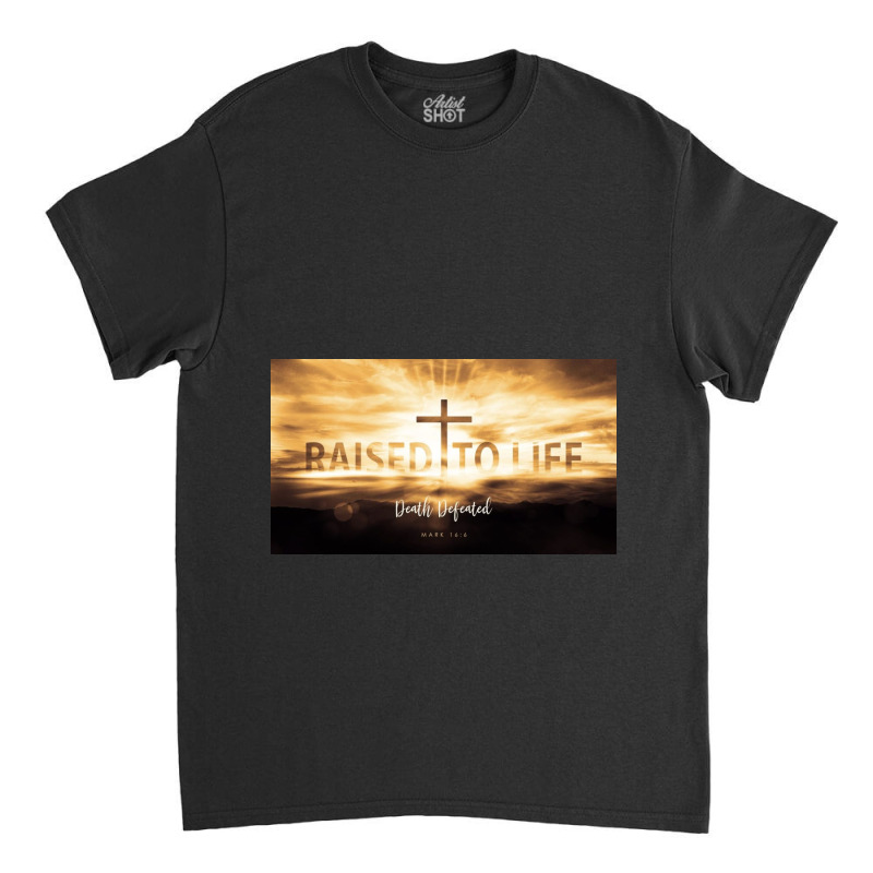 Raised To Life Easter Sunday Classic T-shirt | Artistshot