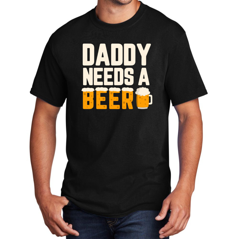 Daddy Needs A Beer Basic T-shirt by hoainv | Artistshot