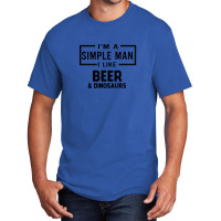 I'm A Simple Man I Like Beer And Dinosaur Basic T-shirt | Artistshot