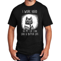 Cat I Work Hard So My Cat Can Shirt Basic T-shirt | Artistshot