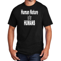 Human Nature Is For Humans Basic T-shirt | Artistshot