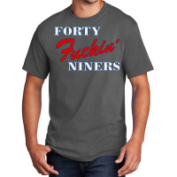 Forty Fuckin' Niners Quotes Basic T-shirt | Artistshot