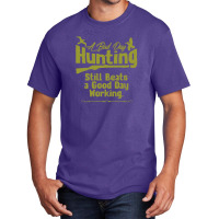 A Bad Day Hunting Still Be A Good Day Working Basic T-shirt | Artistshot