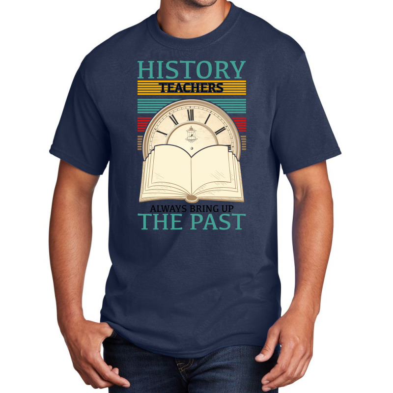 History Teachers Always Bring Up The Past For Light Basic T-shirt by Gurkan | Artistshot