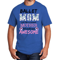 Ballet Mom Just Like A Normal Mother But Much More Awesome For Light Basic T-shirt | Artistshot