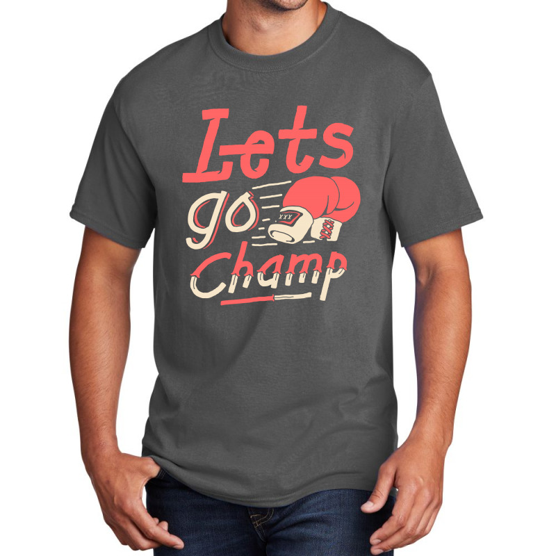 Lets Go Champ Basic T-shirt by sober artwerk | Artistshot