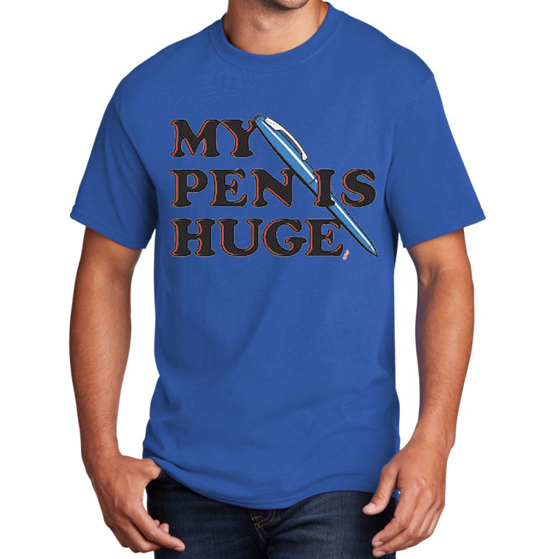 My Pen Is Huge Basic T-shirt | Artistshot