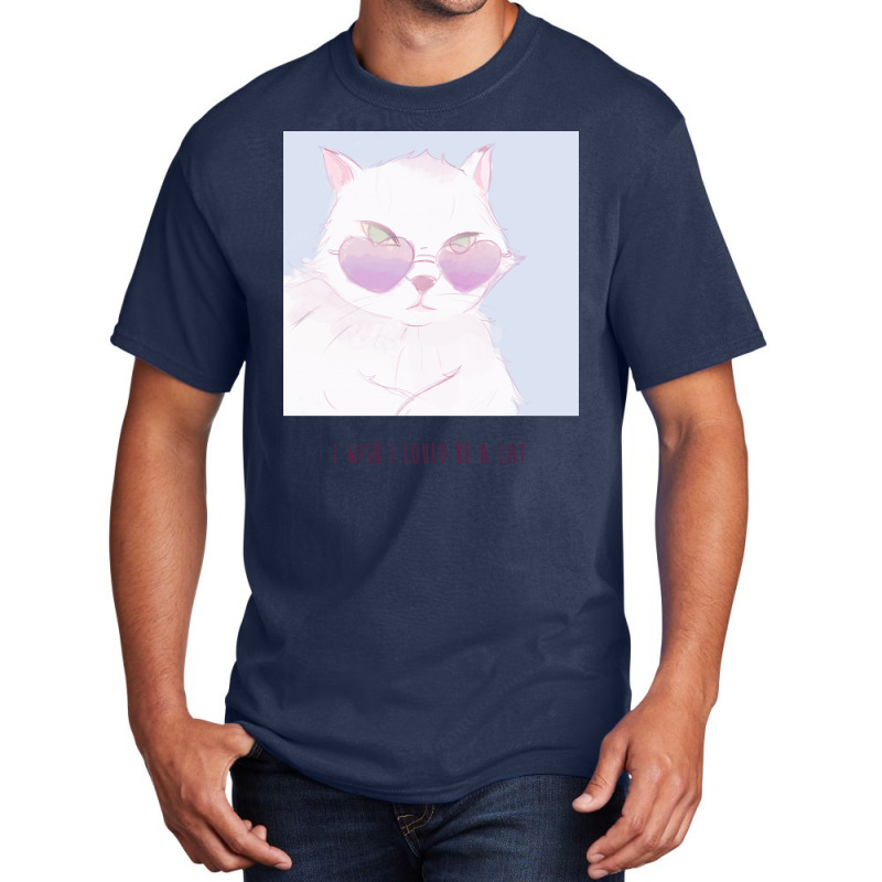 I Wish I Could Be A Cat Basic T-shirt | Artistshot