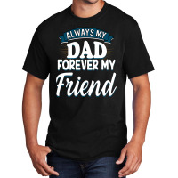 Always My Dad Forever My Friend Basic T-shirt | Artistshot