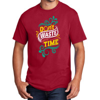 Do Not Waste You Time Basic T-shirt | Artistshot