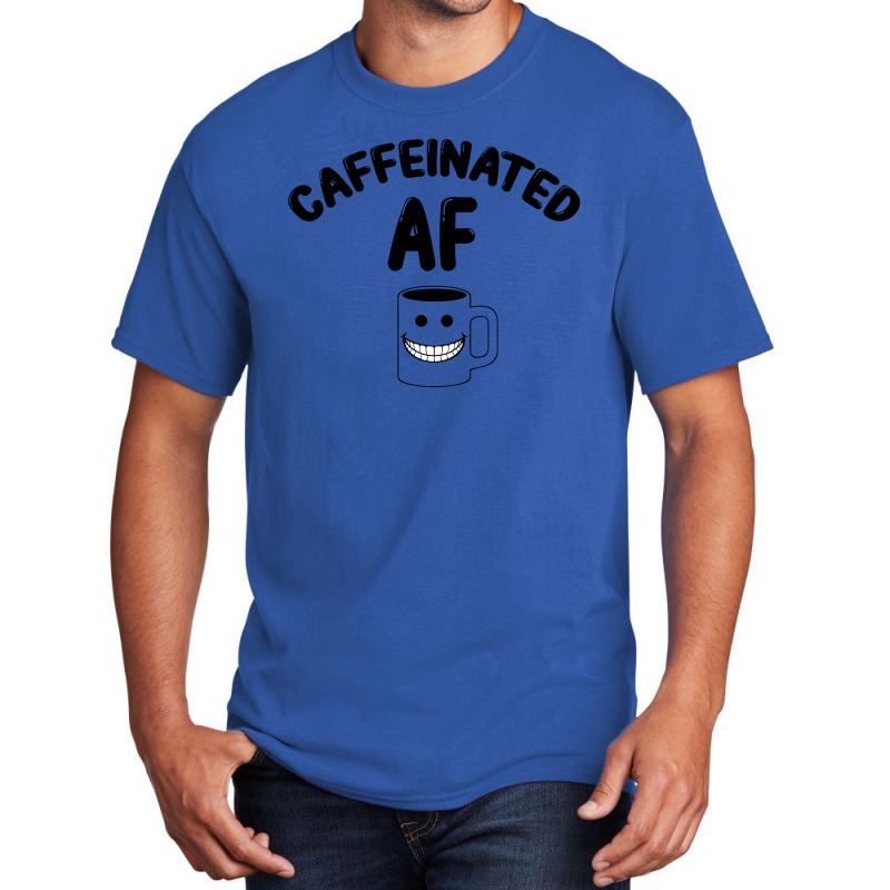 Caffeinated Af For Light Basic T-shirt | Artistshot