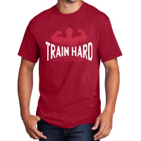 Train Hard Basic T-shirt | Artistshot