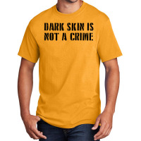 Dark Skin Is Not A Crime - Black Basic T-shirt | Artistshot