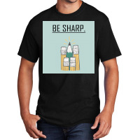 Be Sharp. Basic T-shirt | Artistshot