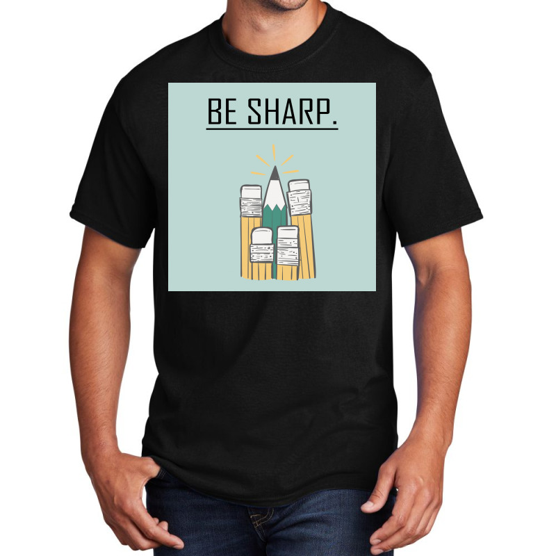 Be Sharp. Basic T-shirt | Artistshot