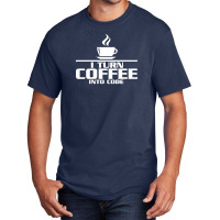 I Turn Coffee Into Code Basic T-shirt | Artistshot