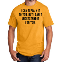 I Can't Understand It For You Basic T-shirt | Artistshot