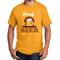 I Don't Always Drink Beer. Oh Wait Yes I Do Basic T-shirt | Artistshot