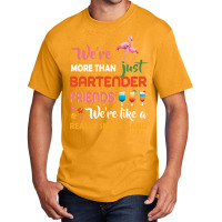 Were More Than Just Bartender Friends We're Like A Really Small Gang Basic T-shirt | Artistshot