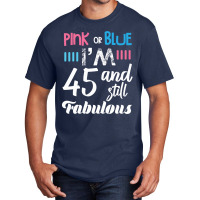 Pink Or Blue I'm 45 And Still Fabulous Birthday Basic T-shirt | Artistshot