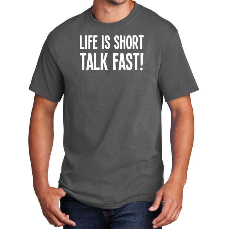 Life Is Short Talk Fast Basic T-shirt | Artistshot