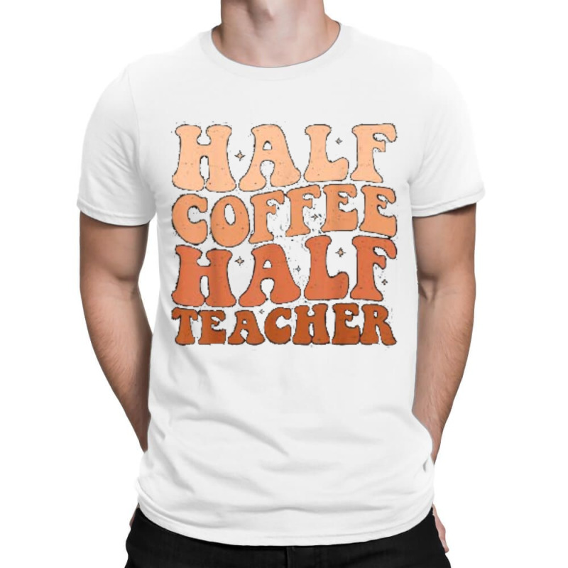 Half Coffee Half Teacher T-Shirt by JOHN CHAVEZ | Artistshot