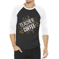 Half Coffee Half Teacher 3/4 Sleeve Shirt | Artistshot