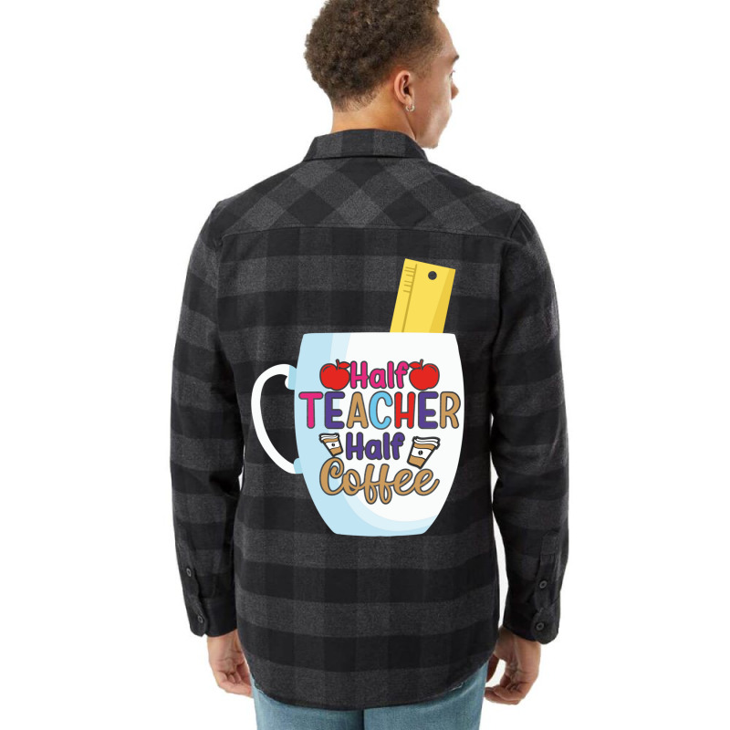 Half Coffee Half Teacher Flannel Shirt by JOHN CHAVEZ | Artistshot