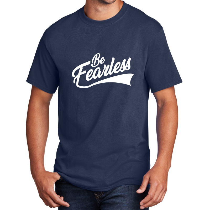 Be Fearless Basic T-shirt | Artistshot